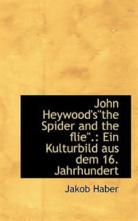 Front cover_John Heywood'sthe Spider and the flie.