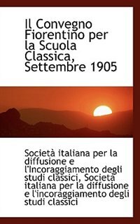 Couverture_Il Convegno Fiorentino per la Scuola Classica, Settembre 1905