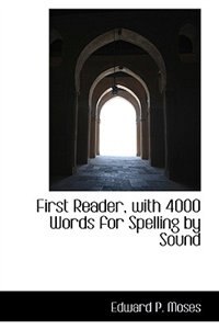 First Reader: with 4000 Words for Spelling by Sound