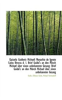 Epistola Guidonis Michaeli Monachio de Ignoto Cantu Directa d. I. Brief Guido's an den Mönch Michael