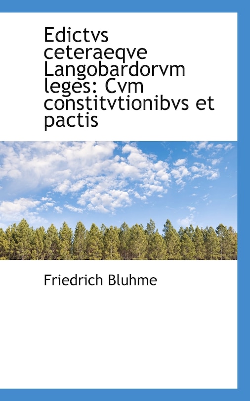 Edictvs ceteraeqve Langobardorvm leges: Cvm constitvtionibvs et pactis