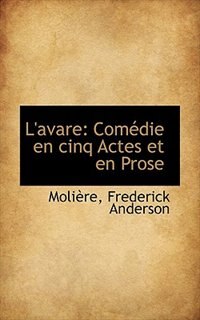 L'avare: Comédie en cinq Actes et en Prose