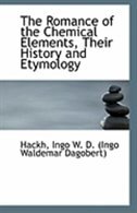 Front cover_The Romance of the Chemical Elements, Their History and Etymology