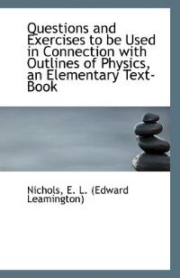 Couverture_Questions and Exercises to be Used in Connection with Outlines of Physics, an Elementary Text-Book
