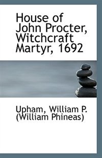 Front cover_House of John Procter, Witchcraft Martyr, 1692