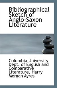 Bibliographical Sketch of Anglo-Saxon Literature