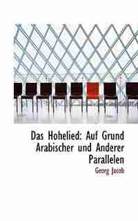 Das Hohelied: Auf Grund Arabischer und Anderer Parallelen by Georg Jacob