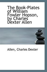 The Book-Plates of William Fowler Hopson, by Charles Dexter Allen