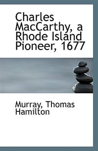 Couverture_Charles MacCarthy, a Rhode Island Pioneer, 1677