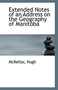 Couverture_Extended Notes of an Address on the Geography of Manitoba