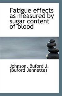 Couverture_Fatigue effects as measured by sugar content of blood