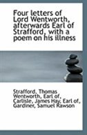 Front cover_Four letters of Lord Wentworth, afterwards Earl of Strafford, with a poem on his illness