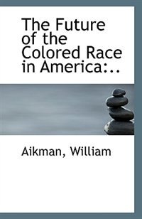 Front cover_The Future of the Colored Race in America