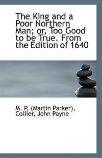 Couverture_The King and a Poor Northern Man; or, Too Good to be True. From the Edition of 1640
