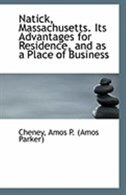 Natick, Massachusetts. Its Advantages for Residence, and as a Place of Business