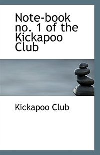 Note-book no. 1 of the Kickapoo Club