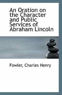 An Oration on the Character and Public Services of Abraham Lincoln by Fowler Charles Henry