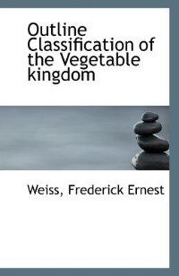 Outline Classification of the Vegetable kingdom
