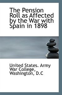 Front cover_The Pension Roll as Affected by the War with Spain in 1898