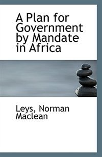 Front cover_A Plan for Government by Mandate in Africa