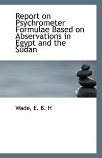 Report on Psychrometer Formulae Based on Abservations in Egypt and the Sudan