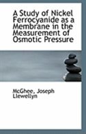 Front cover_A Study of Nickel Ferrocyanide as a Membrane in the Measurement of Osmotic Pressure