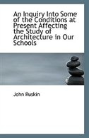 Front cover_An Inquiry Into Some of the Conditions at Present Affecting the Study of Architecture in Our Schools