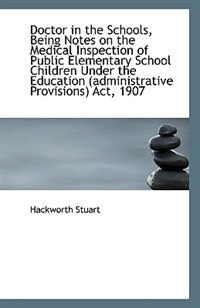 Front cover_Doctor in the Schools, Being Notes on the Medical Inspection of Public Elementary School Children Un