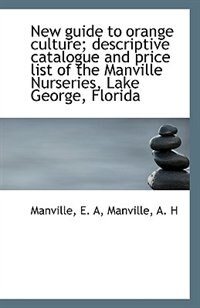 Front cover_New guide to orange culture; descriptive catalogue and price list of the Manville Nurseries, Lake Ge