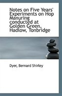 Front cover_Notes on Five Years' Experiments on Hop Manuring conducted at Golden Green, Hadlow, Tonbridge