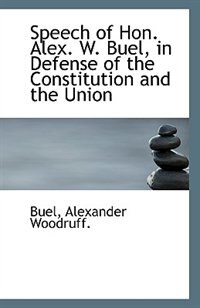 Couverture_Speech of Hon. Alex. W. Buel, in Defense of the Constitution and the Union