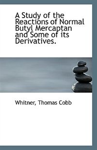 Couverture_A Study of the Reactions of Normal Butyl Mercaptan and Some of its Derivatives.