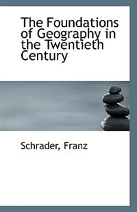 Front cover_The Foundations of Geography in the Twentieth Century