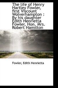 Front cover_The life of Henry Hartley Fowler, first Viscount Wolverhampton
