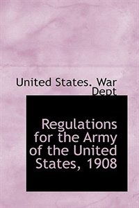 Regulations for the Army of the United States, 1908