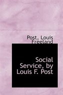 Social Service, by Louis F. Post