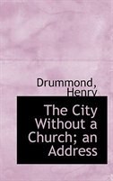 Front cover_The City Without a Church; an Address