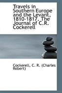 Travels in Southern Europe and the Levant, 1810-1817. The Journal of C.R. Cockerell