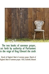 Front cover_The two books of common prayer, set forth by authority of Parliament in the reign of King Edward the