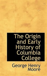 Couverture_The Origin and Early History of Columbia College