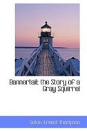 Front cover_Bannertail; the Story of a Gray Squirrel