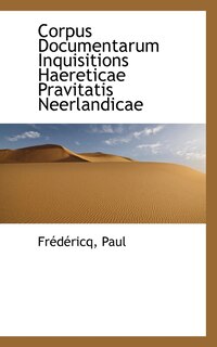 Front cover_Corpus Documentarum Inquisitions Haereticae Pravitatis Neerlandicae