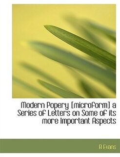 Front cover_Modern Popery [microform] a Series of Letters on Some of its more Important Aspects