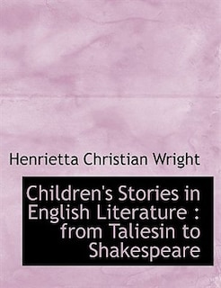 Children's Stories in English Literature: from Taliesin to Shakespeare