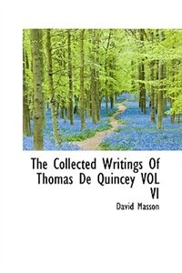 Couverture_The Collected Writings Of Thomas De Quincey VOL VI