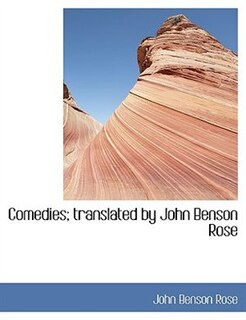 Front cover_Comedies; Translated By John Benson Rose