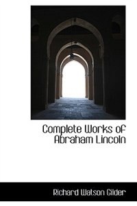 Complete Works of Abraham Lincoln