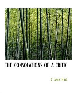 THE CONSOLATIONS OF A CRITIC