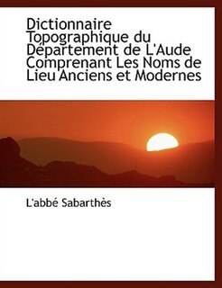 Front cover_Dictionnaire Topographique Du Département De L'aude Comprenant Les Noms De Lieu Anciens Et Modernes