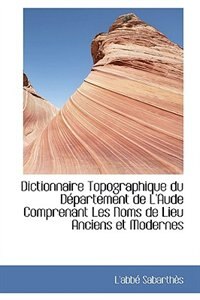 Front cover_Dictionnaire Topographique du Département de L'Aude Comprenant Les Noms de Lieu Anciens et Modernes